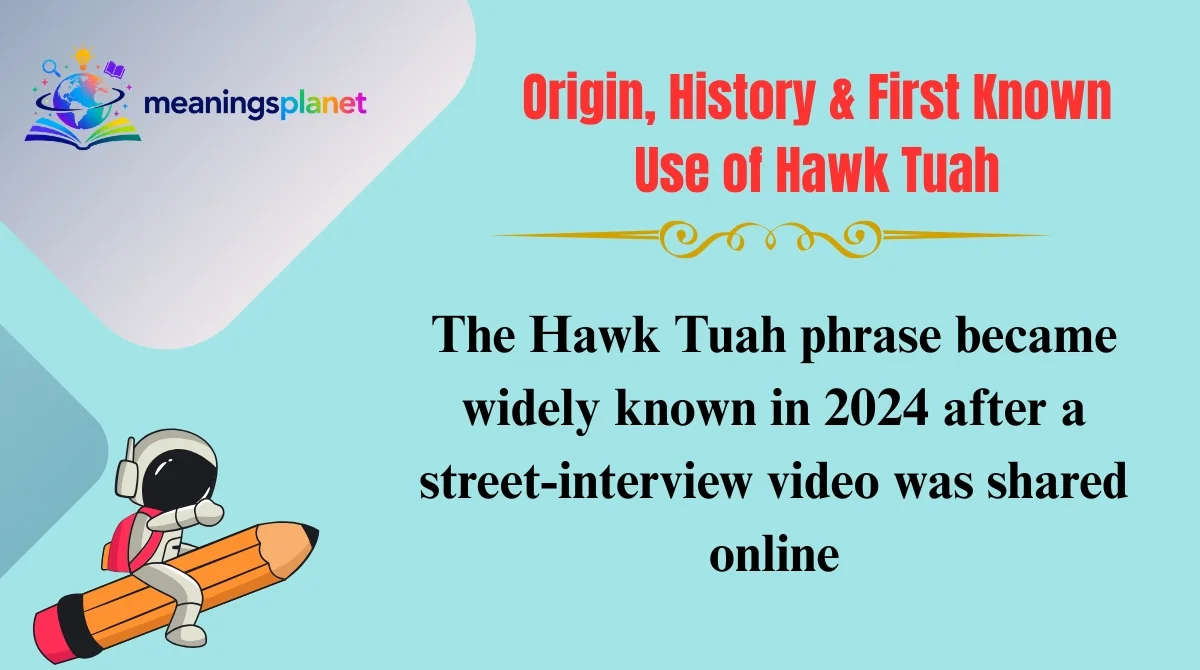 Origin, History & First Known Use of Hawk Tuah