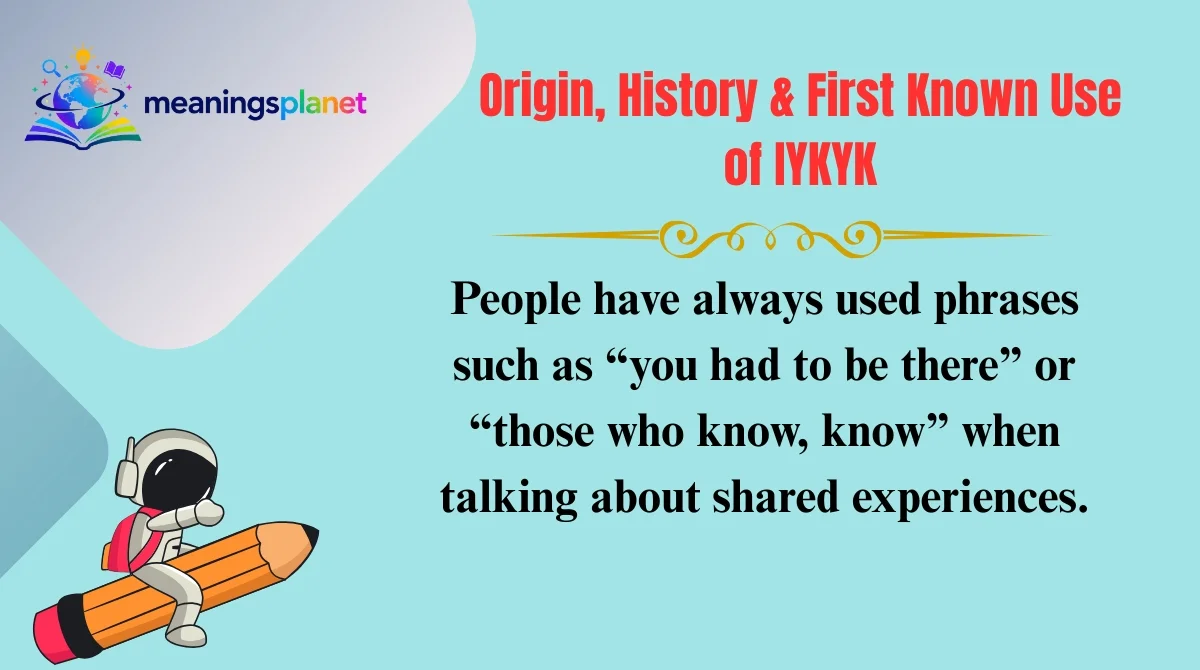 Origin, History & First Known Use of IYKYK