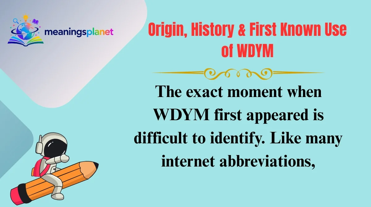 Origin, History & First Known Use of WDYM