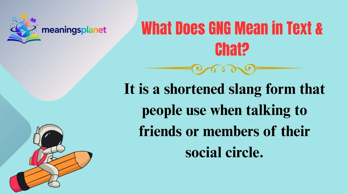 What Does GNG Mean in Text & Chat?