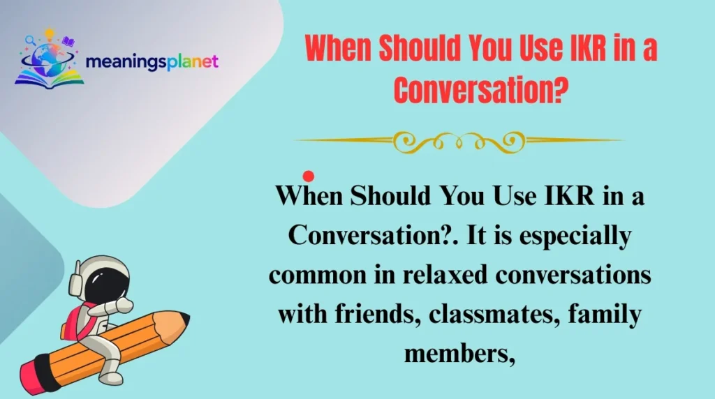 When Should You Use IKR in a Conversation?